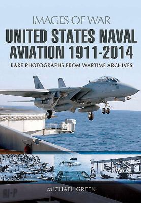 United States naval aviation 1911 - 2014 : rare photographs from wartime archives cover image