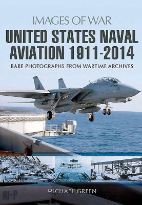 United States naval aviation 1911 - 2014 : rare photographs from wartime archives  cover image cdn