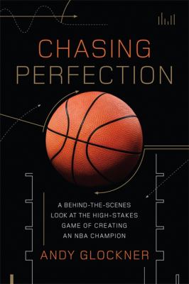 Chasing perfection : a behind-the-scenes look at the high-stakes game of creating an NBA champion cover image