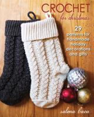 Crochet for Christmas : 29 patterns for handmade holiday decorations and gifts cover image