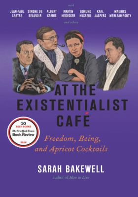 At the existentialist café : freedom, being, and apricot cocktails with Jean-Paul Sartre, Simone de Beauvoir, Albert Camus, Martin Heidegger, Karl Jaspers, Edmund Husserl, Maurice Merleau-Ponty and others  cover image cdn
