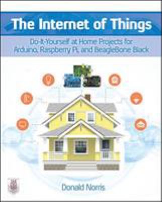 The Internet of things : do-it-yourself projects with Arduino, Raspberry Pi, and Beaglebone Black cover image