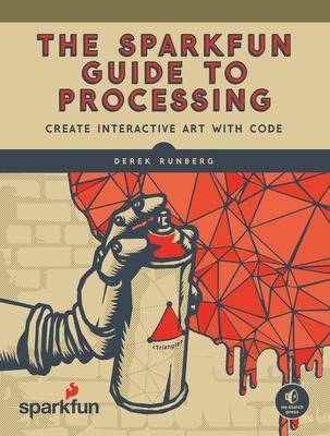 The SparkFun guide to Processing : create interactive art with code cover image