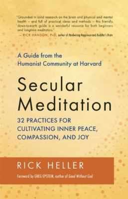 Secular meditation : 32 practices for cultivating inner peace, compassion, and joy cover image