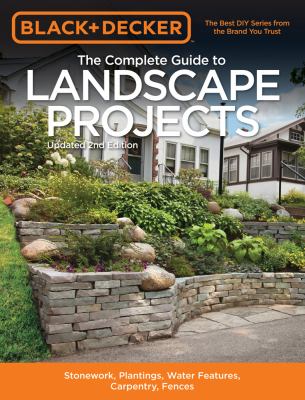 The complete guide to landscape projects : stonework, plantings, water features, carpentry, fences cover image cdn