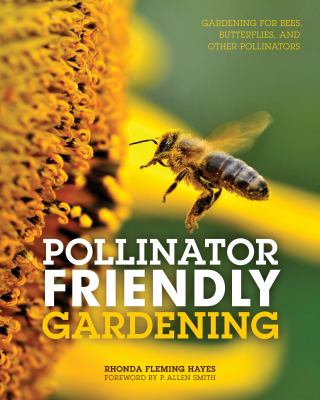 Pollinator friendly gardening : gardening for bees, butterflies, and other pollinators  cover image cdn