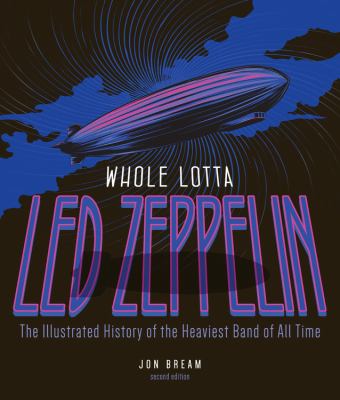 Whole lotta Led Zeppelin : the illustrated history of the heaviest band of all time cover image
