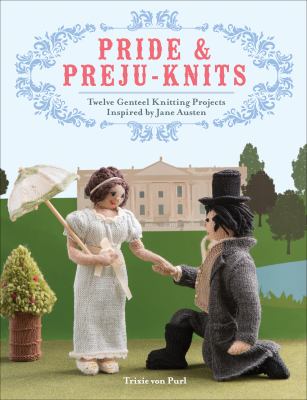 Pride & preju-knits twelve genteel knitting projects inspired by Jane Austen cover image