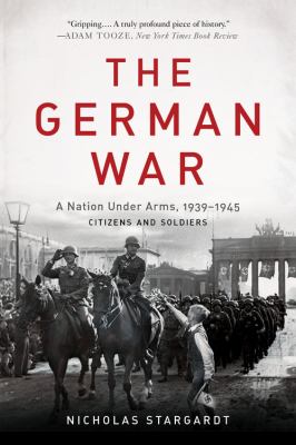 The German War a nation under arms, 1939-1945 : citizens and soldiers cover image
