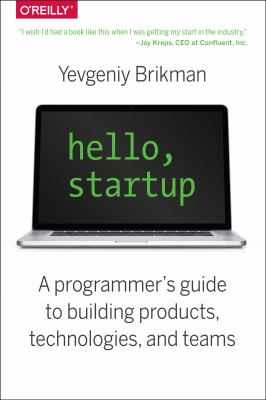 Hello, startup : a programmer's guide to building products, technologies, and teams cover image