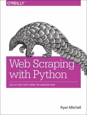 Web scraping with Python : collecting data from the modern web cover image