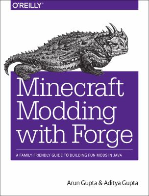 Minecraft modding with Forge : a family-friendly guide to building fun mods in Java cover image