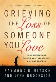 Grieving the loss of someone you love daily meditations to help you through the grieving process  cover image cdn