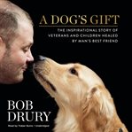 A dog's gift the inspirational story of veterans and children healed by man's best friend  cover image cdn