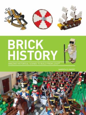Brick history : amazing historical scenes to build from Lego® cover image