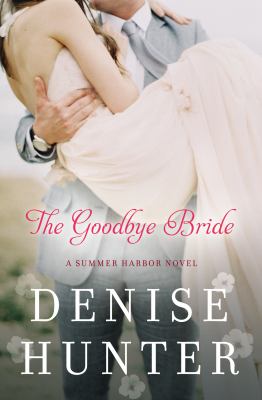 The goodbye bride : a Summer Harbor novel cover image