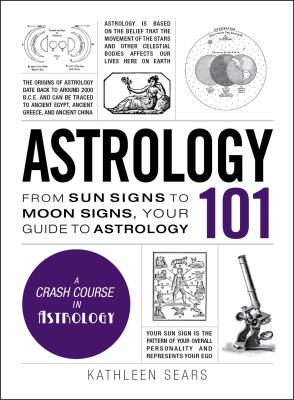 Astrology 101 : from sun signs to moon signs, your guide to astrology cover image