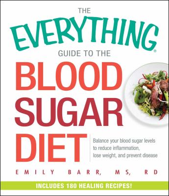 The everything guide to the blood sugar diet : balance your blood sugar levels to reduce inflammation, lose weight, and prevent disease cover image