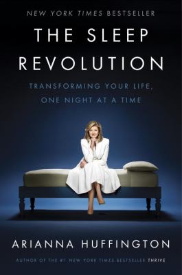 The sleep revolution : transforming your life, one night at a time cover image