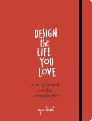 Design the life you love : a step-by-step guide to building a meaningful cover image