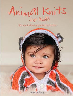 Animal knits for kids : 30 cute knitted projects they'll love cover image