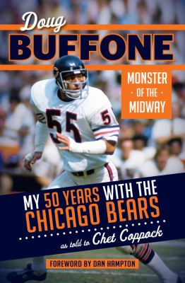 Doug Buffone : Monster of the Midway : my 50 years livin' and dyin' with the Chicago Bears cover image
