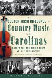 The Scotch-Irish influence on country music in the Carolinas border ballads, fiddle tunes & sacred songs cover image cdn