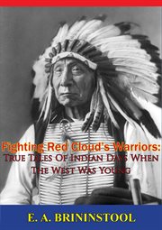Fighting Red Cloud's Warriors : True Tales Of Indian Days When The West Was Young cover image cdn