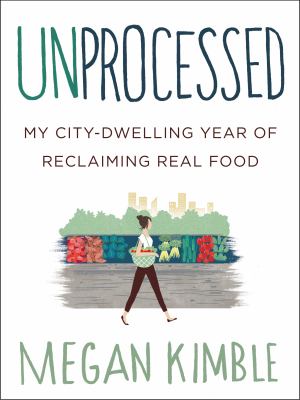 Unprocessed : my city-dwelling year of reclaiming real food cover image