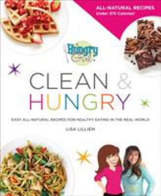 Hungry girl clean & hungry ; all-natural recipes for clean eating in the real world cover image