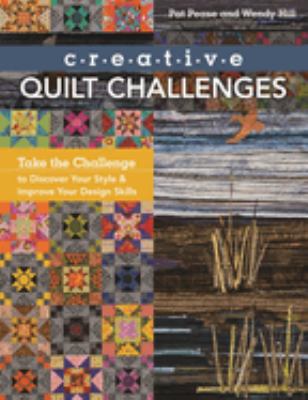 Creative quilt challenges : take the challenge to discover your style & improve your design skills cover image