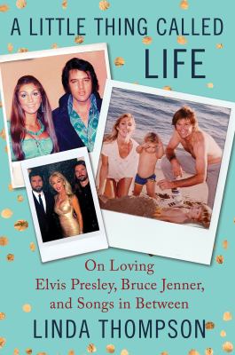 A little thing called life : on loving Elvis Presley, Bruce Jenner, and songs in between cover image
