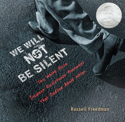 We will not be silent : the White Rose student resistance movement that defied Adolf Hitler cover image