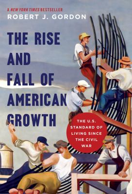 The rise and fall of American growth : the U.S. standard of living since the Civil War  cover image cdn