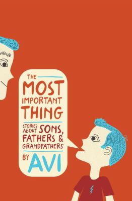 The most important thing : stories about sons, fathers, and grandfathers cover image