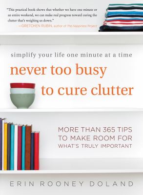 Never too busy to cure clutter : simplify your life one minute at a time cover image
