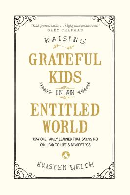 Raising grateful kids in an entitled world : how one family learned that saying no can lead to life's biggest yes cover image
