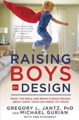 Raising boys by design : what the Bible and brain science reveal about what boys need to thrive cover image