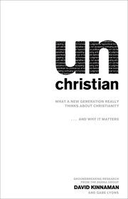 Unchristian what a new generation really thinks about Christianity-- and why it matters  cover image cdn