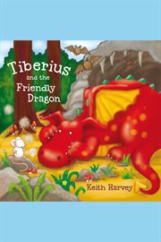 Tiberius and the friendly dragon a Tiberius story  cover image cdn