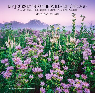 My journey into the wilds of Chicago : a celebration of Chicagoland's startling natural wonders cover image