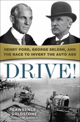 Drive! : Henry Ford, George Selden, and the race to invent the auto age cover image