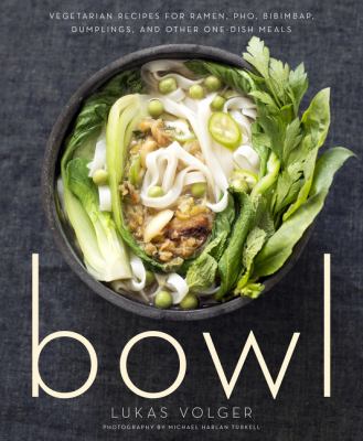 Bowl : vegetarian recipes for ramen, pho, bibimbap, dumplings, and other one-dish meals cover image