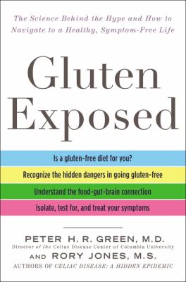 Gluten exposed : the science behind the hype and how to navigate to a healthy, symptom-free life cover image