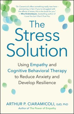 The stress solution : using empathy and cognitive behavioral therapy to reduce anxiety and develop resilience  cover image cdn