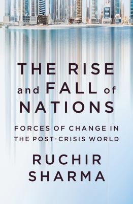The rise and fall of nations : forces of change in the post-crisis world cover image