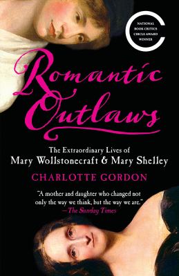 Romantic outlaws : the extraordinary lives of Mary Wollstonecraft & Mary Shelley  cover image cdn
