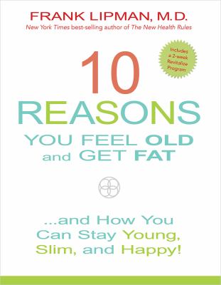 10 reasons you feel old and get fat : ... and how you can stay young, slim, and happy! cover image