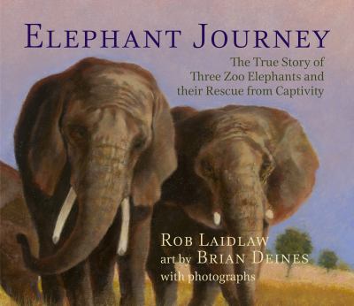 Elephant journey : the true story of three zoo elephants and their rescue from captivity cover image