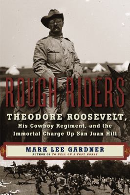 Rough Riders Theodore Roosevelt, his cowboy regiment, and the immortal charge up San Juan Hill cover image